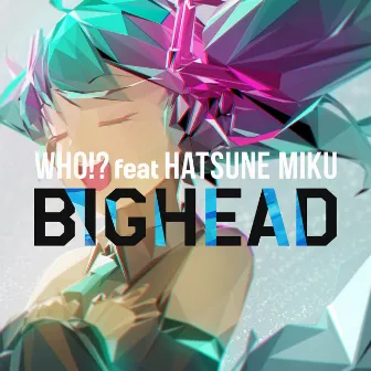 WHO!? (feat. Hatsune Miku) by BIGHEAD