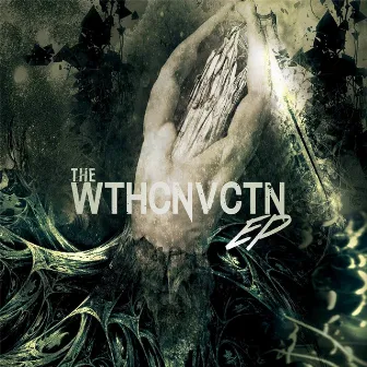 The Wthcnvctn EP by Wthcnvctn