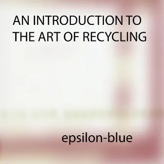 An Introduction to the Art of Recycling by Epsilon-Blue