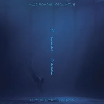 12 Feet Deep (Original Motion Picture Soundtrack) by Todd Haberman