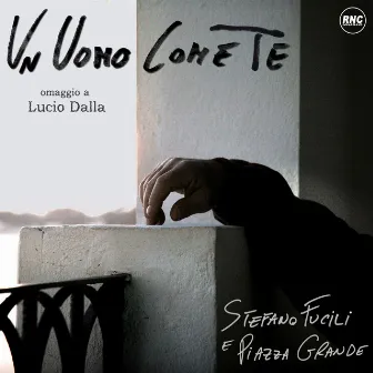 Un uomo come te (Omaggio A Lucio Dalla) by Piazza Grande