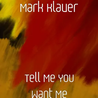 Tell Me You Want Me by Mark Klaver