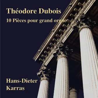 Théodore Dubois: 10 Pièces pour grand orgue by Hans-Dieter Karras