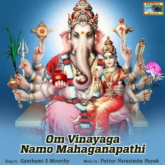 Om Vinayaga Namo Mahaganapathi by Gauthami S. Moorthy