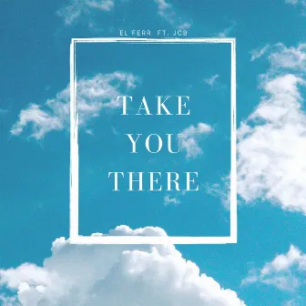 Take You There by El Ferr