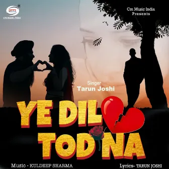 Ye Dil Tod Na by Tarun Joshi