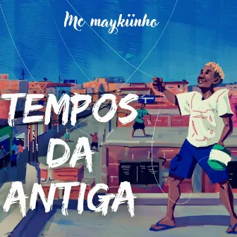 Tempos da Antiga by Mc Maykiinho