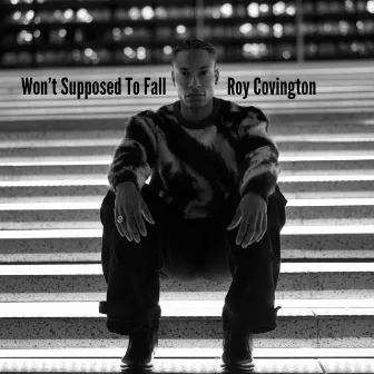 Won’t Supposed To Fall by Roy Covington