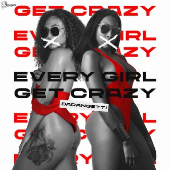 Every Girl Get Crazy by Sarangetti