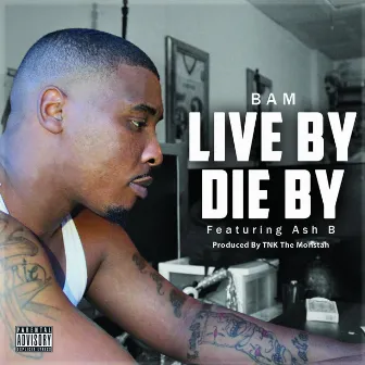 Live by Die By (feat. Ash B) by Bam