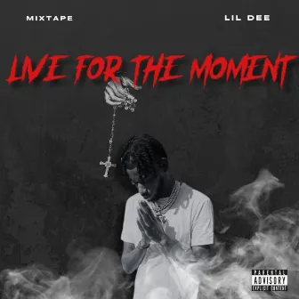 Live For The Moment by Lil Dee