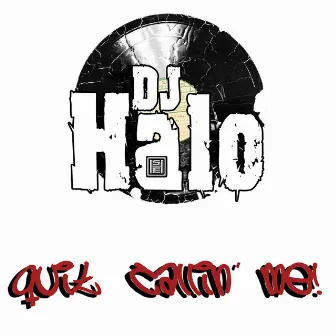 Quit Callin' Me by DJ Halo