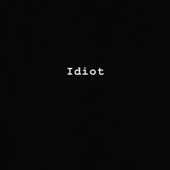 Idiot by Tim August