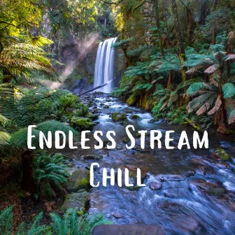 Endless Stream Chill by Nature Sounds Research