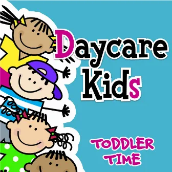 Daycare Kids - Early Childhood & Preschool Songs by Toddler Time