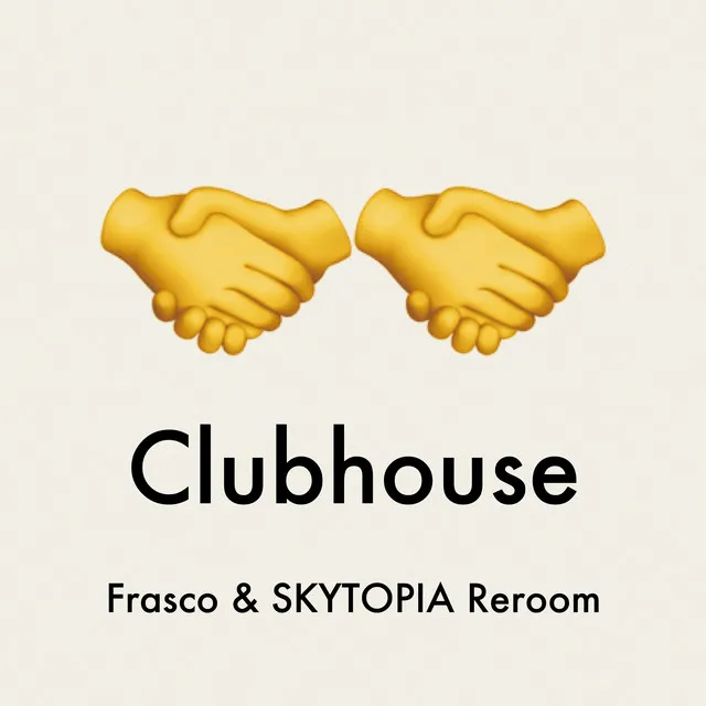 Clubhouse (Frasco & SKYTOPIA Reroom)