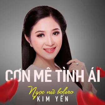 Cơn mê tình ái - Ngọc nữ bolero Kim yến by Kim Yến