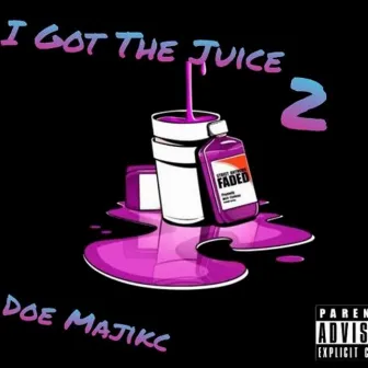 I Got The Juice 2 by Doe Majikc