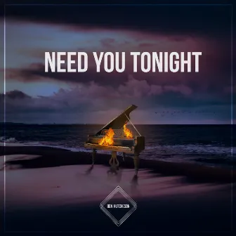 Need You Tonight by Ben Hutcheson