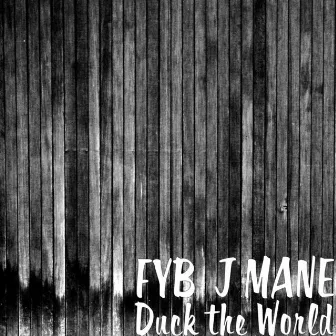 Duck the World by Fyb J Mane