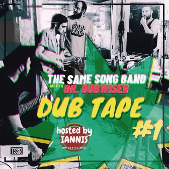 Dub Tape #1 - The Same Song Band Meets Dr.Dubwiser - Hosted by Iannis Outta Ital Skol by The Same Song Band