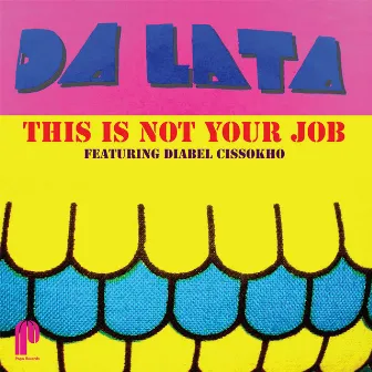 This Is Not Your Job by Da Lata