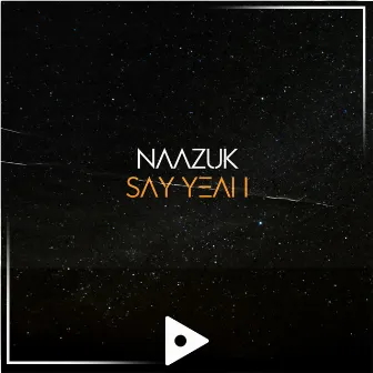 Say Yeah by NAAZUK