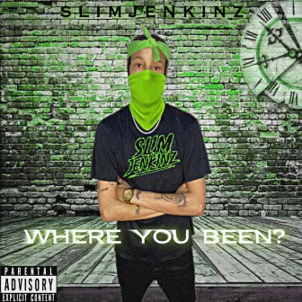 Where You Been? by Slim Jenkinz