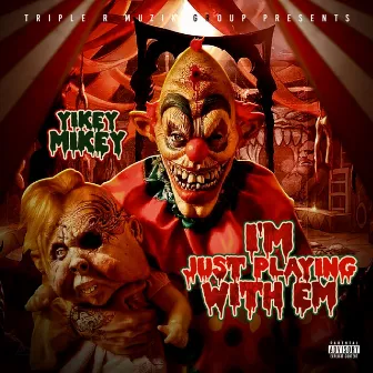 I'm Just Playing With Em by Yikey Mikey