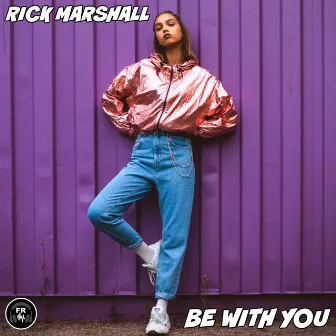 Be With You by Rick Marshall