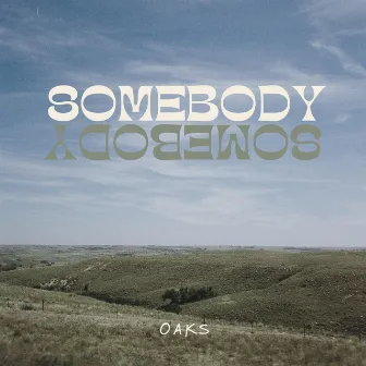 Somebody Somebody by OAKS