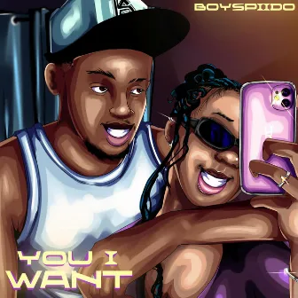 You I Want by BoySpiido