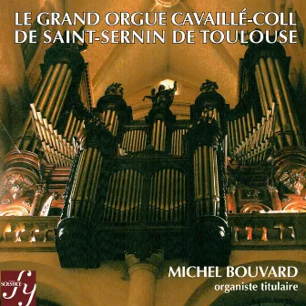 Le Grand Orgue Cavaillé-Coll de Saint-Sernin de Toulouse by Michel Bouvard