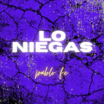 Lo Niegas by Pablo F.E