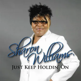 Just Keep Holding On (feat. Ingram Legacy) - Single by Sharon Williams