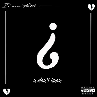 u don't know by Drew Lit