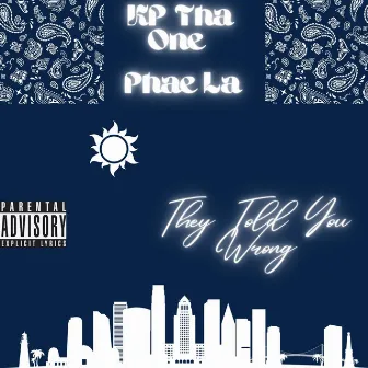 They Told You Wrong by KP tha One