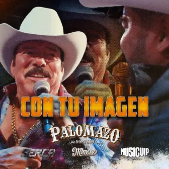 Con Tu Imagen (EN VIVO DESDE EL DOMO CARE) by PALOMAZO NORTEÑO