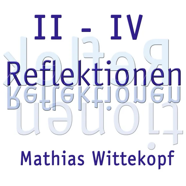 Reflektionen II - IV