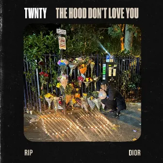 The Hood Don't Love You (Rip Dior) by TWNTY