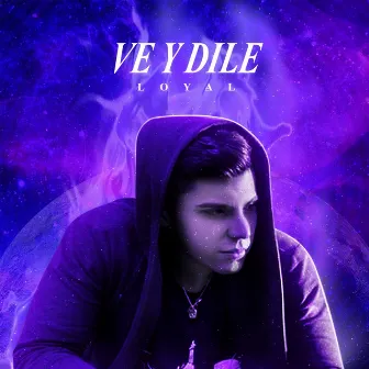 Ve y Dile by Loyal