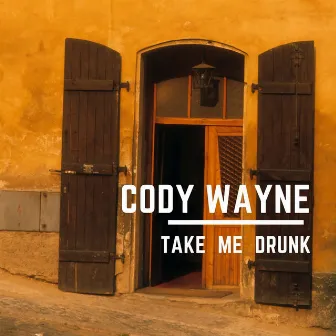 Take Me Drunk by Cody Wayne