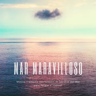 Mar Maravilloso: Música Tranquila con Sonidos de las Olas del Mar para Relajar e Inspirar by Heaven del Mar