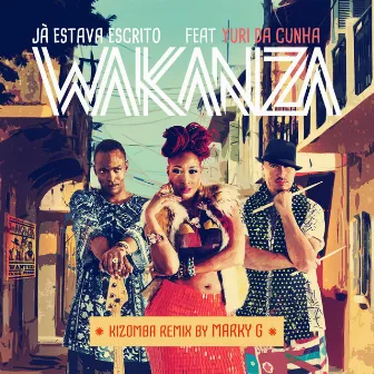 Ja Estava Escrito Kizomba (Remix) [feat. Yuri da Cunha] by WAKANZA