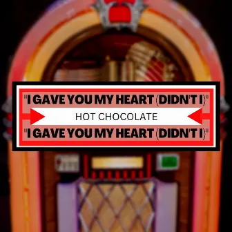 I Gave You My Heart (Didn't I) by Hot Chocolate