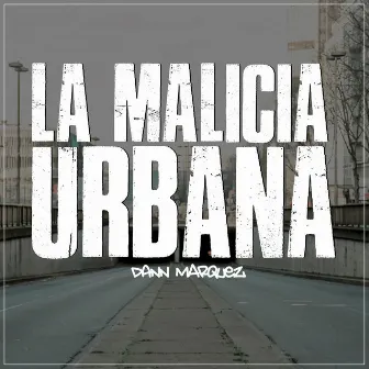 La Malicia Urbana by Dann Márquez