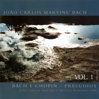 João Carlos Martins' Bach - Bach e Chopin - Prelúdios, Vol. 1 by Arthur Moreira Lima