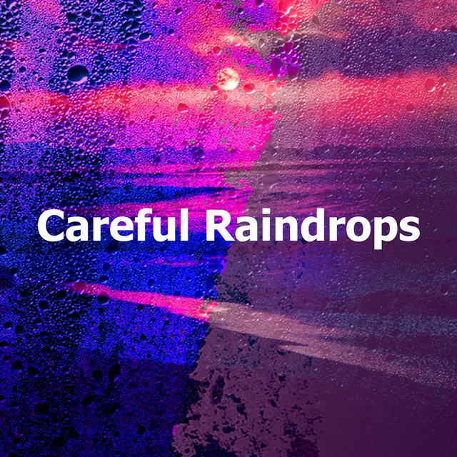 Careful Raindrops