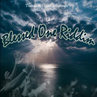 Blessed One Riddim by Thanks & Praise Movement