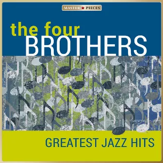 Masterpieces Presents the Four Brothers - Greatest Jazz Hits by The Four Brothers